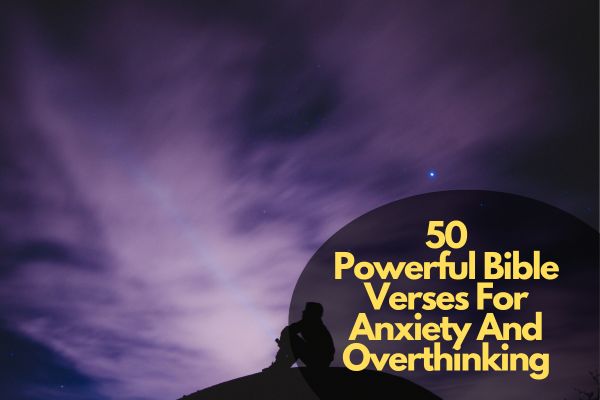 50 Powerful Bible Verses For Anxiety And Overthinking