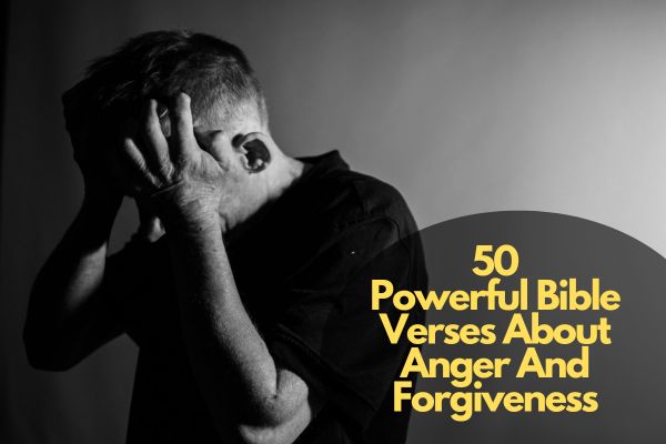 50 Powerful Bible Verses About Anger And Forgiveness