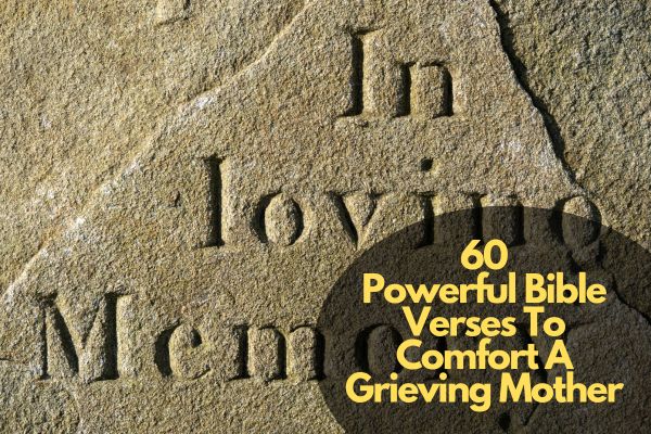 60 Powerful Bible Verses To Comfort A Grieving Mother