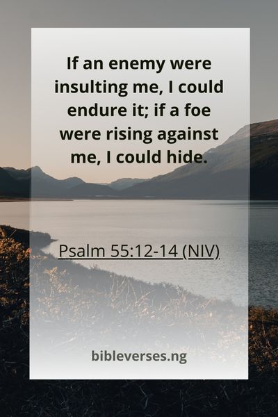 Psalm 55:12-14 (NIV)