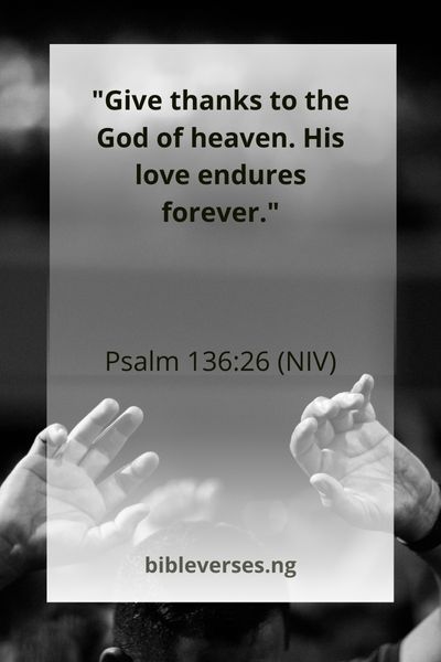 Psalm 136:26 (NIV)