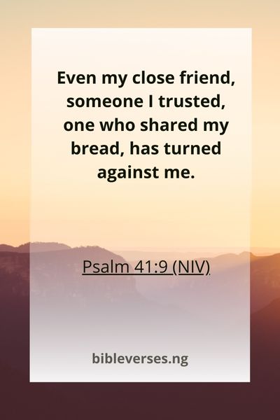 Psalm 41:9 (NIV)
