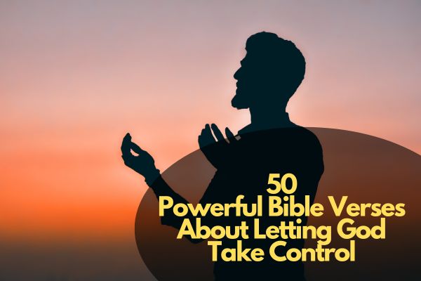 50 Powerful Bible Verses About Letting God Take Control