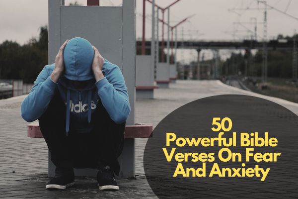 50 Powerful Bible Verses On Fear And Anxiety