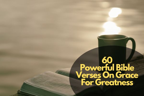 60 Powerful Bible Verses On Grace For Greatness