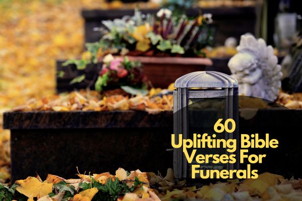 60 Uplifting Bible Verses For Funerals