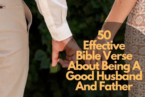 50 Effective Bible Verse About Being A Good Husband And Father