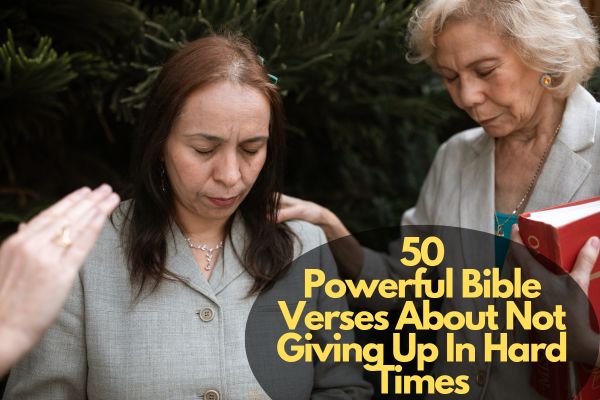 Bible Verses About Not Giving Up In Hard Times
